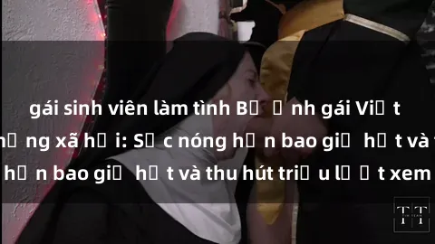 gái sinh viên làm tình Bộ ảnh gái Việt Nam nude gây sốt mạng xã hội: Sắc nóng hơn bao giờ hết và thu hút triệu lượt xem
