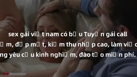 sex gái việt nam có bầu Tuyển gái call girl Việt Nam gợi cảm, đẹp mắt, kiếm thu nhập cao, làm việc linh hoạt, không yêu cầu kinh nghiệm, đào tạo miễn phí. Liên hệ ngay để biết thêm chi tiết!