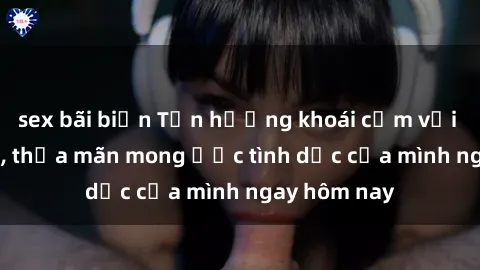 sex bãi biển Tận hưởng khoái cảm với gái xinh sex, thỏa mãn mong ước tình dục của mình ngay hôm nay