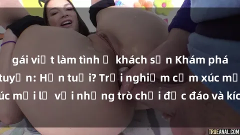 gái việt làm tình ở khách sạn Khám phá thế giới sex trực tuyến: Hơn tuổi? Trải nghiệm cảm xúc mới lạ với những trò chơi độc đáo và kích thích người lớn