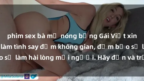phim sex bà mẹ nóng bỏng Gái Việt xinh đẹp, nồng nàn làm tình say đắm không gian, đảm bảo sẽ làm hài lòng mọi người. Hãy đến và trải nghiệm ngay!