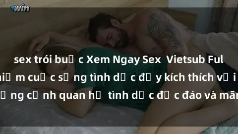 sex trói buộc Xem Ngay Sex  Vietsub Full HD - Cùng trải nghiệm cuộc sống tình dục đầy kích thích với những cảnh quan hệ tình dục độc đáo và mãnh liệt trong bộ phim này!